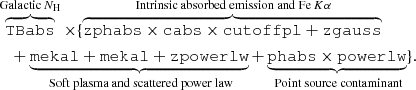 $$ \begin{aligned}&\overbrace{\mathtt{TBabs }}^{{\mathrm{Galactic}\,N_{\rm H}}}\times \{ \overbrace{\mathtt{zphabs \times \mathtt {cabs} \times \mathtt {cutoffpl} + \mathtt {zgauss} }}^{\text{ Intrinsic} \text{ absorbed} \text{ emission} \text{ and} \text{ Fe}\,K\alpha } \nonumber \\&\quad + \underbrace{\mathtt{mekal + \mathtt {mekal} + \mathtt {zpowerlw} }}_{\text{ Soft} \text{ plasma} \text{ and} \text{ scattered} \text{ power} \text{ law}} + \underbrace{\mathtt{phabs \times \mathtt {powerlw} }}_{\text{ Point} \text{ source} \text{ contaminant}} \}. \end{aligned} $$