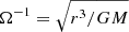 $ \Omega^{-1} = \sqrt{r^3/GM} $