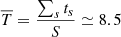 $ \overline{T}=\frac{\sum_{s}{t_{s}}}{S}\simeq8.5 $