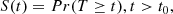 $$ \begin{aligned} S(t)=Pr(T\ge t),t>t_{0}, \end{aligned} $$