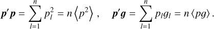 ${\bf{p'}}\,{\bf{p}} = \sum\limits_{l = 1}^n {p_l^2 = n\left\langle {{p^2}} \right\rangle ,\;\;\;\;{\bf{p'}}\,{\bf{g}} = \sum\limits_{l = 1}^n {{p_l}{g_l} = n\left\langle {pg} \right\rangle .}}$