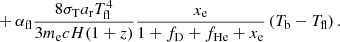 $$ \begin{aligned} &\quad +\alpha _{\rm fl}\frac{8\sigma _{\rm T}a_{\rm r}T_{\rm fl}^4}{3m_{\rm e}cH(1+z)}\frac{x_{\rm e}}{1+f_{\rm D}+f_{\rm He}+x_{\rm e}}\left(T_{\rm b}-T_{\rm fl}\right). \end{aligned} $$