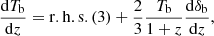 $$ \begin{aligned} \frac{\mathrm{d}T_{\rm b}}{\mathrm{d}z}= \mathrm{r.h.s.}\,(3)+\frac{2}{3}\frac{T_{\rm b}}{1+z}\frac{\mathrm{d}\delta _{\rm b}}{\mathrm{d}z} ,\end{aligned} $$