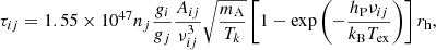 $$ \begin{aligned} \tau _{ij}=1.55\times 10^{47}n_j\frac{g_i}{g_j}\frac{A_{ij}}{\nu _{ij}^3}\sqrt{\frac{m_{\rm A}}{T_k}}\left[1-\exp {\left(-\frac{h_{\rm P}\nu _{ij}}{k_{\rm B} T_{\rm ex}}\right)}\right]r_{\rm h}, \end{aligned} $$