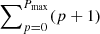 $ \sum\nolimits_{p=0}^{P_{\mathrm{max}}} (p+1) $