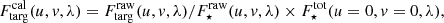 $$ \begin{aligned} F_{\rm targ}^\mathrm{cal}(u,v,\lambda ) = F_{\rm targ}^\mathrm{raw}(u,v, \lambda )/F_{\star }^\mathrm{raw}(u,v, \lambda ) \times F_{\star }^\mathrm{tot}(u=0,v=0,\lambda ), \end{aligned} $$
