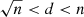 $ \sqrt{n} < d < n $