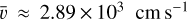 $\bar v \approx 2.89 \times {10^3}{\rm{ cm }}{{\rm{s}}^{ - 1}}$