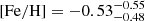 $ \mathrm{[Fe/H]}=-0.53_{-0.48}^{-0.55} $