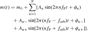 $$ \begin{aligned} m(t)&= m_0 + \sum \limits _{n=1}^{N}\{A_n\sin (2\pi nf_{\rm P}t+\phi _n)\nonumber \\&\,\,\, + A_{n-}\sin [2\pi (nf_{\rm P}-f_{\rm orb})t + \phi _{n-}]\nonumber \\&\,\,\, + A_{n+}\sin [2\pi (nf_{\rm P}+f_{\rm orb})t + \phi _{n+}]\}. \end{aligned} $$
