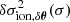 $ \delta\sigma^2_{\mathrm{ion},\delta\boldsymbol{\theta}}(\sigma) $