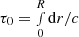 $ \tau_0 = \smallint_0^R{\rm d}r/c $