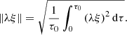 $$ \begin{aligned} \Vert \lambda \xi \Vert = \sqrt{\displaystyle \frac{1}{\tau _0} \int _0^{\tau _0} {(\lambda \xi )}^2\,\mathrm{d}\tau }. \end{aligned} $$