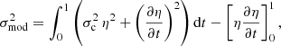 $$ \begin{aligned} \sigma ^2_\mathrm{mod} = \int _0^1 \left(\sigma _{\rm c}^2\,\eta ^2+{\left(\frac{\partial \eta }{\partial t}\right)}^2\right)\mathrm{d}t-\left[\eta \frac{\partial \eta }{\partial t}\right]_0^1, \end{aligned} $$