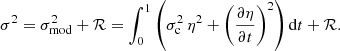 $$ \begin{aligned} \sigma ^2 = \sigma ^2_\mathrm{mod} + \mathcal{R} = \int _0^1\left(\sigma _{\rm c}^2\,\eta ^2+{\left(\frac{\partial \eta }{\partial t}\right)}^2\right)\mathrm{d}t + \mathcal{R} . \end{aligned} $$