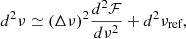 $$ \begin{aligned} d^2\nu \simeq {\left(\Delta \nu \right)}^2\frac{d^2\mathcal{F} }{d\nu ^2}+d^2\nu _\text{ref}, \end{aligned} $$