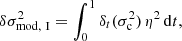 $$ \begin{aligned}&\delta \sigma _\mathrm{mod,\ I} ^2 = \int _0^1\delta _t(\sigma _{\rm c}^2)\,\eta ^2\,\mathrm{d}t, \end{aligned} $$