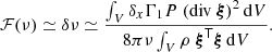$$ \begin{aligned} \mathcal{F} (\nu ) \simeq \delta \nu \simeq \frac{\int _V \delta _x\Gamma _1 P \ {\left(\mathrm{div\ } \boldsymbol{\xi }\right)}^2\,\mathrm{d}V}{8\pi \nu \int _V \rho \ \boldsymbol{\xi }^\mathsf T \boldsymbol{\xi } \, \mathrm{d}V}. \end{aligned} $$