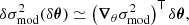 $$ \begin{aligned} \delta \sigma ^2_\mathrm{mod} (\delta \boldsymbol{\theta }) \simeq \left(\boldsymbol{\nabla }_\theta \sigma ^2_\mathrm{mod} \right)^\mathsf T \delta \boldsymbol{\theta }, \end{aligned} $$