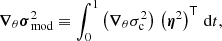 $$ \begin{aligned} \boldsymbol{\nabla }_\theta \boldsymbol{\sigma }^2_\text{mod} \equiv \int _0^1\left(\boldsymbol{\nabla }_\theta \sigma _{\rm c}^2\right)\,\left(\boldsymbol{\eta }^2\right)^\mathsf T \,\mathrm{d}t, \end{aligned} $$