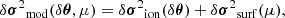 $$ \begin{aligned} \delta {\boldsymbol{\sigma }^2}_\mathrm{mod} (\delta \boldsymbol{\theta }, \mu ) = \delta {\boldsymbol{\sigma }^2}_\mathrm{ion} (\delta \boldsymbol{\theta }) + \delta {\boldsymbol{\sigma }^2}_\mathrm{surf} (\mu ), \end{aligned} $$