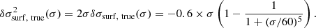 $$ \begin{aligned} \delta \sigma ^2_\mathrm{surf,\ true} (\sigma ) = 2\sigma \delta \sigma _\mathrm{surf,\ true} (\sigma ) = -0.6\times \sigma \left(1-\frac{1}{1+(\sigma /60)^5}\right). \end{aligned} $$