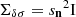 $ \Sigma_{\delta\sigma} = {s_{\boldsymbol{\mathrm{n}}}}^2\mathrm{I} $