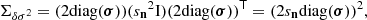 $$ \begin{aligned} \Sigma _{\delta \sigma ^2} = (2\mathrm{diag} (\boldsymbol{\sigma }))({s_{\boldsymbol{\mathrm{n} }}}^2\mathrm{I} )(2\mathrm{diag} (\boldsymbol{\sigma }))^\mathsf T = (2{s_{\boldsymbol{\mathrm{n} }}}\mathrm{diag} (\boldsymbol{\sigma }))^2, \end{aligned} $$
