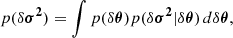 $$ \begin{aligned} p(\delta \boldsymbol{\sigma ^2}) = \int p(\delta \boldsymbol{\theta })p( \delta \boldsymbol{\sigma ^2}|\delta \boldsymbol{\theta })\,d\delta \boldsymbol{\theta }, \end{aligned} $$