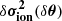 $ \delta \boldsymbol{\sigma_\mathrm{ion}^2}(\delta\boldsymbol{\theta}) $