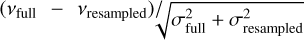 ${{\left( {{v_{{\rm{full}}}} - {v_{{\rm{resampled}}}}} \right)} \mathord{\left/ {\vphantom {{\left( {{v_{{\rm{full}}}} - {v_{{\rm{resampled}}}}} \right)} {\sqrt {\sigma _{{\rm{full}}}^2 + \sigma _{{\rm{resampled}}}^2} }}} \right. \kern-\nulldelimiterspace} {\sqrt {\sigma _{{\rm{full}}}^2 + \sigma _{{\rm{resampled}}}^2} }}$