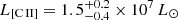 $ L_{[{\mathrm{C}\,\textsc{II}}]} = 1.5_{-0.4}^{+0.2} \times 10^7\,L_{\odot} $