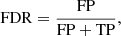 $$ \begin{aligned} \mathrm{FDR}= \frac{\mathrm{FP}}{\mathrm{FP}+ \mathrm{TP}}, \end{aligned} $$