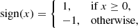 $$ \begin{aligned} \mathrm{sign} (x) = {\left\{ \begin{array}{ll} 1,&\mathrm{if} \, x \ge 0,\\ -1,&\mathrm{otherwise}, \end{array}\right.} \end{aligned} $$