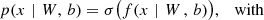 $$ \begin{aligned} p(x\,\,|\,\,W,\,b)&= \sigma \big (f(x\,\,|\,\,W\,,\,b)\big ), \quad \mathrm{with} \end{aligned} $$