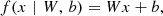 $$ \begin{aligned} f(x\,\,|\,\,W,\,b)&= W x + b, \end{aligned} $$
