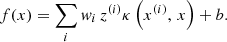 $$ \begin{aligned} f(x) = \sum _{i} { w}_i\, z^{(i)}\kappa \left(x^{(i)},\, x\right) + b. \end{aligned} $$