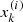 $ {x_k^{(i)}} $