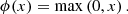 $$ \begin{aligned}&\phi (x) = \mathrm{max} \left(0,x\right) . \end{aligned} $$