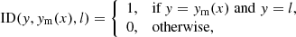$$ \begin{aligned} \mathrm{ID}({ y}, { y}_{\rm m}(x), l) = {\left\{ \begin{array}{ll} 1,&\mathrm{if}\, { y} = { y}_{\rm m}(x) \;\mathrm{and}\; { y} = l,\\ 0,&\mathrm{otherwise}, \end{array}\right.} \end{aligned} $$