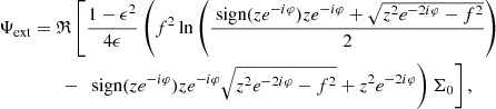 $$ \begin{aligned} \Psi _{\rm ext}&= \mathfrak{R} \left[ \frac{1-\epsilon ^2}{4\epsilon } \left( f^2 \ln {\left(\frac{\text{ sign}(z e^{-i\varphi })ze^{-i\varphi }+\sqrt{z^2e^{-2i\varphi }-f^2}}{2}\right)} \right. \right.\nonumber \\&\qquad -\left. \left. \text{ sign}(z e^{-i \varphi })ze^{-i\varphi } \sqrt{z^2e^{-2i\varphi }-f^2} + z^2e^{-2i\varphi } \right) \Sigma _0 \right], \end{aligned} $$