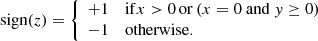 $$ \begin{aligned} \text{ sign}(z)= {\left\{ \begin{array}{ll} +1&\mathrm {if} x>0\,\mathrm {or}\,(x=0 \mathrm {\ and\ }{ y} \ge 0) \\ -1&\mathrm {otherwise.} \end{array}\right.} \end{aligned} $$