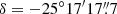 $ \delta=-25^\circ 17^{\prime}17{{\overset{\prime\prime}{.}}}7 $
