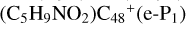 $\left( {{{\rm{C}}_5}{{\rm{H}}_9}{\rm{N}}{{\rm{O}}_2}} \right){{\rm{C}}_{48}}^ + \left( {{\rm{e - }}{{\rm{P}}_1}} \right)$