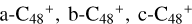 ${\rm{a - }}{{\rm{C}}_{{\rm{48}}}}^{\rm{ + }},\,{\rm{b - }}{{\rm{C}}_{{\rm{48}}}}^{\rm{ + }},\,{\rm{c - }}{{\rm{C}}_{{\rm{48}}}}^{\rm{ + }}$