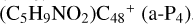 $\left( {{{\rm{C}}_5}{{\rm{H}}_9}{\rm{N}}{{\rm{O}}_2}} \right){{\rm{C}}_{48}}^ + \,({\rm{a - }}{{\rm{P}}_4})$