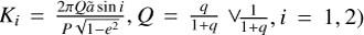 $\left( {{K_i} = {{2\pi Q\widetilde a\sin i} \over {P\sqrt {1 - {e^2}} }},Q = {q \over {1 + q}} \vee {1 \over {1 + q}},i = 1,2} \right)$