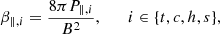 $$ \begin{aligned} \beta _{\parallel ,i} = \frac{8\pi P_{\parallel ,i}}{B^{2}}, \qquad i \in \{t, c,h,s\}, \end{aligned} $$