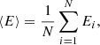 $$ \begin{aligned}&\langle E\rangle = \frac{1}{N} \sum \limits _{i=1}^{N} E_i , \end{aligned} $$