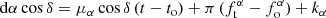 $$ \begin{aligned}&\mathrm{d}\alpha \, \mathrm{cos}\,\delta = \mu _\alpha \, \mathrm{cos}\,\delta \, (t-t_{\rm o}) + \pi \, (f_{\rm t}^{\alpha } - f_{\rm o}^{\alpha }) + k_\alpha \end{aligned} $$